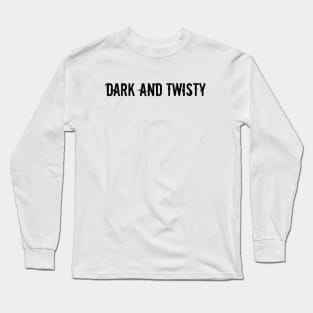 dark and twisty Long Sleeve T-Shirt